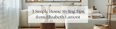 3 Simple Home Styling Tips from Elizabeth Lamont