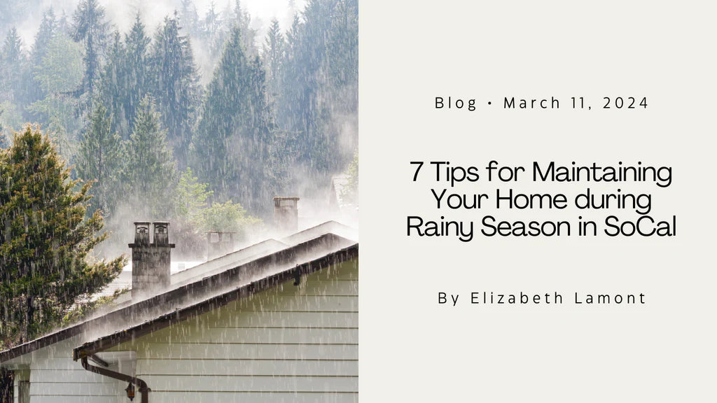 7 Tips for Maintaining Your Home during Rainy Season in SoCal