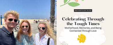 Celebrating Through the Tough Times: Motherhood, Memories, and Being Connected Through Love