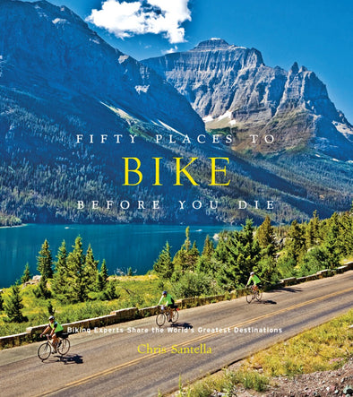 Fifty Places To Bike Before You Die: Biking Expert